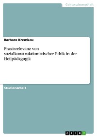 Cover Praxisrelevanz von sozialkonstruktionistischer Ethik in der Heilpädagogik