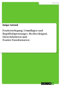 Cover Fourierzerlegung. Grundlagen und Begriffsabgrenzungen, Rechtecksignal, Dreieckfunktion und Fourier-Transformation