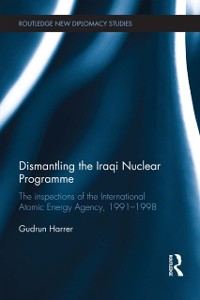Cover Dismantling the Iraqi Nuclear Programme