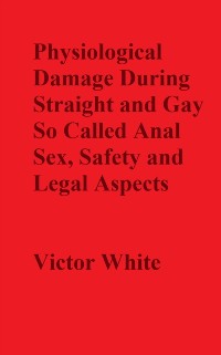 Cover Physiological Damage During So Called Anal Sex, Safety and Legal Aspects