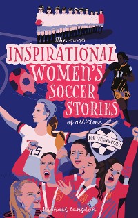 Cover The Most Inspirational Women's Soccer Stories Of All Time