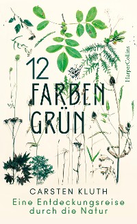 Cover 12 Farben Grün – Eine Entdeckungsreise durch die Natur