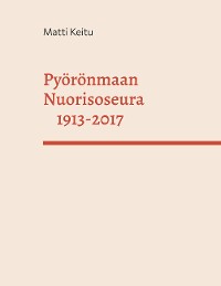 Cover Pyörönmaan Nuorisoseura 1913-2017