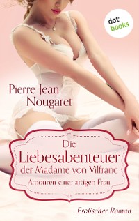 Cover Die Liebesabenteuer der Madame von Vilfranc. Amouren einer artigen Frau