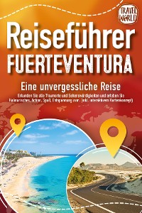 Cover REISEFÜHRER FUERTEVENTURA - Eine unvergessliche Reise: Erkunden Sie alle Traumorte und Sehenswürdigkeiten und erleben Sie Kulinarisches, Action, Spaß, ... uvm. (inkl. interaktivem Kartenkonzept)