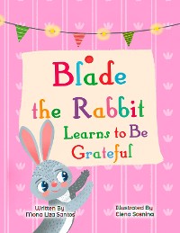 Cover Blade the Rabbit Learns to Be Grateful (Gratitude Story for Children)