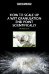 Cover How to Scale-Up a Wet Granulation End Point Scientifically