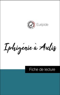 Cover Analyse de l''œuvre : Iphigénie à Aulis (résumé et fiche de lecture plébiscités par les enseignants sur fichedelecture.fr)