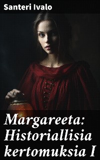 Cover Margareeta: Historiallisia kertomuksia I