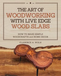 Cover The Art of Woodworking with Live Edge Wood Slabs