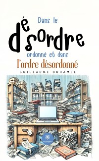 Cover Dans le désordre ordonné et dans l’ordre désordonné