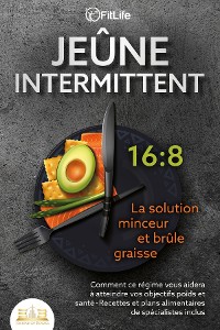 Cover JEÛNE INTERMITTENT - La solution minceur et brûle graisse: Comment ce régime vous aidera à atteindre vos objectifs poids et santé- Recettes et plans alimentaires de spécialistes inclus