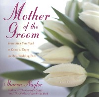 Cover Mother Of the Groom: Everything You Need To Know To Enjoy Best Wedding Ever