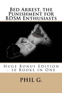 Cover Bed Arrest, the Punishment for BDSM Enthusiasts: Huge Bonus Edition - 10 eBooks in One