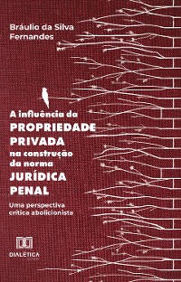 Cover A influência da propriedade privada na construção da norma jurídica penal