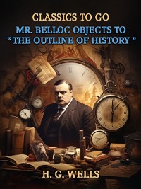 Cover Mr. Belloc Objects To &quote;The Outline Of History&quote;