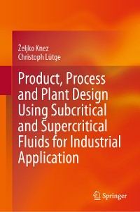 Cover Product, Process and Plant Design Using Subcritical and Supercritical Fluids for Industrial Application