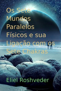 Cover Os Sete Mundos Paralelos Físicos E Sua Ligação Com Os Sete Chakras