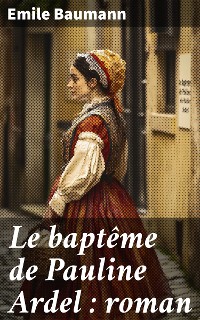 Cover Le baptême de Pauline Ardel : roman