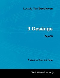 Cover Ludwig Van Beethoven - 3 Gesänge - Op.83 - A Score for Voice and Piano