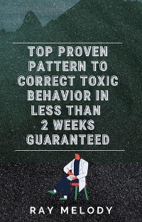 Cover Top Proven Pattern To Correct Toxic Behavior In Less Than 2 Weeks Guaranteed