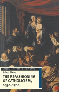 Cover The Refashioning of Catholicism, 1450-1700