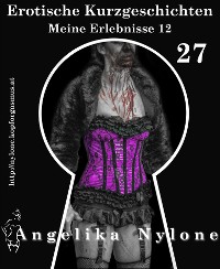 Cover Erotische Kurzgeschichten 27 - Meine Erlebnisse Teil 12