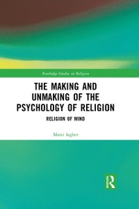 Cover The Making and Unmaking of the Psychology of Religion