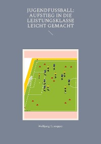 Cover Jugendfußball: Aufstieg in die Leistungsklasse leicht gemacht