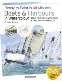 Cover Ready to Paint in 30 Minutes: Boats & Harbours in Watercolour