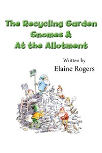 Cover Recycling Garden Gnomes & At the Allotment