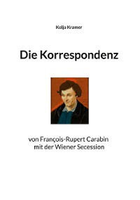 Cover Die Korrespondenz von François Rupert Carabin mit der Wiener Secession