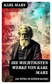 Cover Die wichtigsten Werke von Karl Marx (50 Titel in einem Band)
