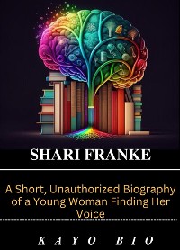 Cover Shari Franke: A Short, Unauthorized Biography of a Young Woman Finding Her Voice