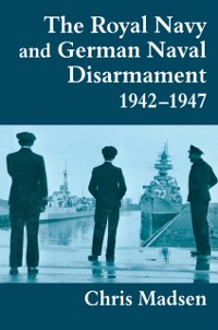 Cover Royal Navy and German Naval Disarmament 1942-1947