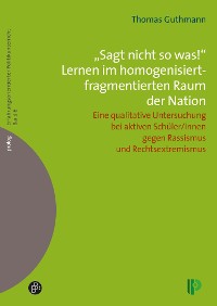 Cover "Sagt nicht so was!" Lernen im homogenisiert-fragmentierten Raum der Nation.