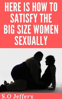 Cover Here Is How To  Satisfy The Big Size-Women  Sexually