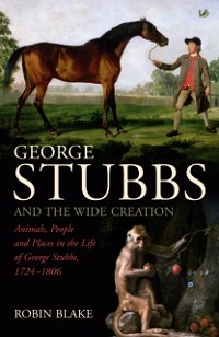 Cover George Stubbs And The Wide Creation