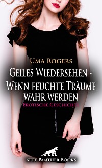 Cover Geiles Wiedersehen – Wenn feuchte Träume wahr werden | Erotische Geschichte