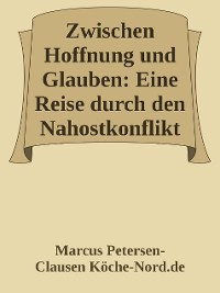 Cover Zwischen Hoffnung und Glauben: Eine Reise durch den Nahostkonflikt