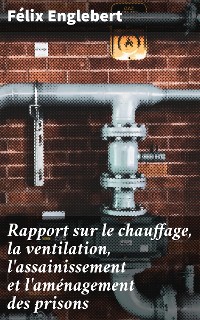 Cover Rapport sur le chauffage, la ventilation, l'assainissement et l'aménagement des prisons