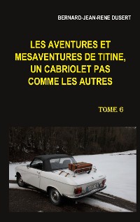 Cover Les aventures et mésaventures de Titine, un cabriolet pas comme les autres. Tome 6