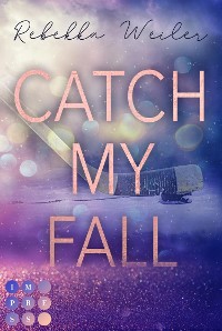 Cover Catch My Fall (»Catch Me«-Reihe 1)