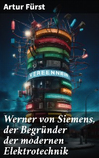 Cover Werner von Siemens, der Begründer der modernen Elektrotechnik