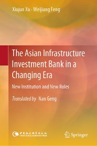 Cover The Asian Infrastructure Investment Bank in a Changing Era