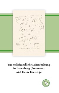 Cover Die volkskundliche Lehrerbildung in Lauenburg (Pommern) und Heinz Diewerge