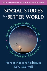 Cover Social Studies for a Better World: An Anti-Oppressive Approach for Elementary Educators (Equity and Social Justice in Education)