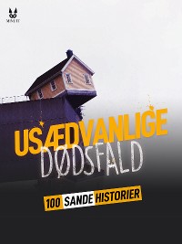 Cover 100 SANDE HISTORIER OM USÆDVANLIGE DØDSFALD