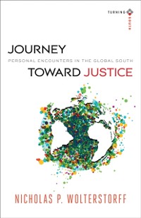 Cover Journey toward Justice (Turning South: Christian Scholars in an Age of World Christianity)