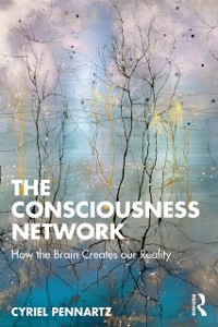 Cover The Consciousness Network : How the Brain Creates our Reality